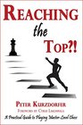 Reaching the Top A Practical Guide to Playing MasterLevel Chess