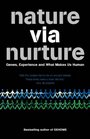 Nature Via Nurture Genes Experience and What Makes Us Human