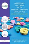 Assessing Children with Specific Learning Difficulties A Teacher's Practical Guide
