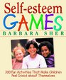 Self-Esteem Games : 300 Fun Activities That Make Children Feel Good about Themselves