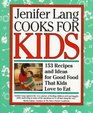 Jenifer Lang Cooks For Kids  153 Recipes and Ideas for Good Food That Kids Love to Eat