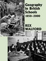 Geography in British Schools 18502000 Making a World of Difference