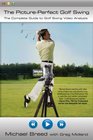 The PicturePerfect Golf Swing The Complete Guide to Golf Swing Video Analysis
