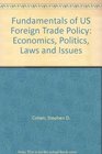 Fundamentals of US Foreign Trade Policy Economics Politics Laws and Issues