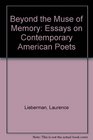 Beyond the Muse of Memory Essays on Contemporary American Poets