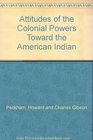 Attitudes of the Colonial Powers Toward the American Indian