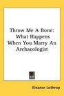Throw Me A Bone What Happens When You Marry An Archaeologist