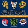 Disney During World War II: How the Walt Disney Studio Contributed to Victory in the War (Disney Editions Deluxe)