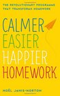 Calmer Easier Happier Homework The Revolutionary Programme That Transforms Homework