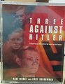 Three Against Hitler a Compelling True Story of Three LDS Teens Fight for Freedom