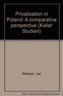 Privatization in Poland A comparative perspective