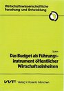 Das Budget als Fuhrungsinstrument offentlicher Wirtschaftseinheiten Ein betriebswirtschaftlich orientierter Beitrag zur Ubernahme neuer Budgetverfahren  Forschung und Entwicklung