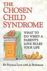 The Chosen Child Syndrome What to Do When a Parent's Love Rules Your Life