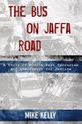 The Bus on Jaffa Road A Story of Middle East Terrorism and the Search for Justice