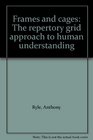 Frames and cages The repertory grid approach to human understanding