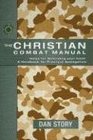 The Christian Combat Manual Helps for Defending Your Faith  a Handbook for Christian Apologetics