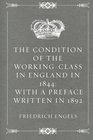 The Condition of the WorkingClass in England in 1844 with a Preface written in 1892