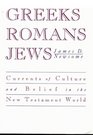 Greeks Romans Jews Currents of Culture and Belief in the New Testament World