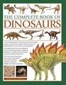 The Complete Book of Dinosaurs The ultimate reference to 355 dinosaurs from the Triassic Jurassic and Cretaceous periods including more than 900 illustrations maps timelines and photographs