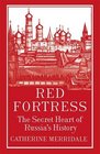 Red Fortress The Secret Heart of Russia's History