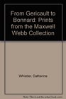 From Gericault to Bonnard Prints from the Maxwell Webb Collection