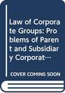 Law of Corporate Groups Problems of Parent and Subsidiary Corporations Under Statutory Law of General Application