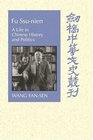 Fu Ssunien A Life in Chinese History and Politics