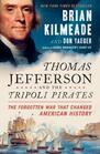Thomas Jefferson and the Tripoli Pirates The Forgotten War That Changed American History