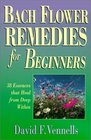 Bach Flower Remedies for Beginners: 38 Essences That Heal from Deep Within (For Beginners)