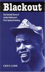 Blackout The Untold Story of Jackie Robinson's First Spring Training