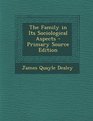 The Family in Its Sociological Aspects  Primary Source Edition