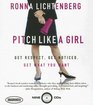 Pitch Like a Girl How a Woman Can Be Herself and Still Succeed