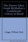 The Elusive Eden Frank McMullan's Confederate Colony in Brazil