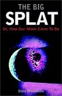 The Big Splat or How Our Moon Came to Be