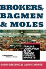 Brokers Bagmen and Moles Fraud and Corruption in the Chicago Futures Markets