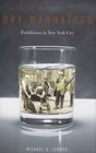 Dry Manhattan: Prohibition in New York City