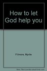 How to let God help you