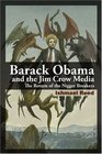 Barack Obama and the Jim Crow Media The Return of the Nigger Breakers