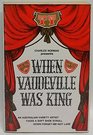 When vaudeville was king A soft shoe stroll down forgetmenot lane
