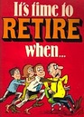 It's Time to Retire When
