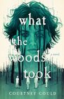 What the Woods Took A Novel