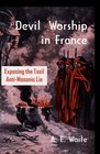 Devil Worship In France Exposing The Taxil AntiMasonic Lie