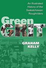 Green Grit The Story of the Saskatchewan Roughriders