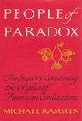 People of Paradox An Inquiry Concerning the Origins of American Civilization