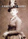 Camille Claudel  A Life