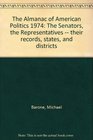 The Almanac of American Politics 1974 The Senators the Representatives  their records states and districts