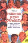 Common Sense Parenting: A Proven Step-By-Step Guide for Raising Responsible Kids and Creating Happy Families