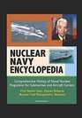 Nuclear Navy Encyclopedia  Comprehensive History of Naval Nuclear Propulsion for Submarines and Aircraft Carriers  First Atomic Subs Hyman Rickover Nuclear Fuel Management Reactors