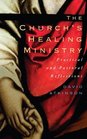 The Church's Healing MinistryPastoral And Practical Reflections
