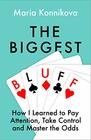 The Biggest Bluff How I Learned to Pay Attention Master Myself and Win